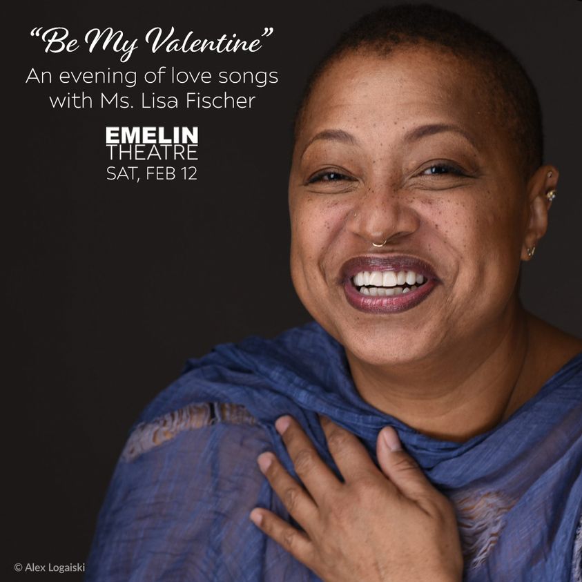 May be an image of 1 person and text that says '"Be My Valentine" An evening of love songs with Ms. Lisa Fischer EMELIN THEATRE SAT,FEB12 FEB SAT, HOBI MADD K ©AlexLogaiski Logaiski'