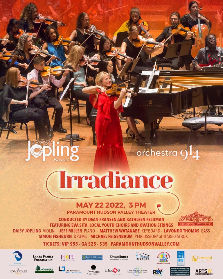 May be an image of 6 people, people playing musical instruments and text that says 'pling Band Irradiance orchestra 914 MAY 22 2022, 3PM PARAMOUNT HUDSON VALLEY THEATER CONDUCTED DEAN FRANSEN AND KATHLEEN FELDMAN TPARAMOUNTA FEATURING EVA SITA, LOCAL YOUTH CHOIRS AND OVATION STRINGS HUDSONVALLETHEATER DAISY JOPLING VIOLIN JEFF MILLER PIANO MATTHEW WATANABE KEYBOARD. LAVONDO THOMAS BASS SIMON FISHBURN DRUMS. MICHAEL FEIGENBAUM PERCUSSION/ GUITAR/BEATBOX TICKETS: VIP $55 GA $25 $35 PARAMOUNTHUDSONVALLEY.COM UNICORN LANZA FAMILY FOUNDATION HOPE ORYOUTH *Peekskill HOMESCAPE MANZER'S Û D”sign JAYMARK LERGS BID BARBAA Crescent ARTSW'