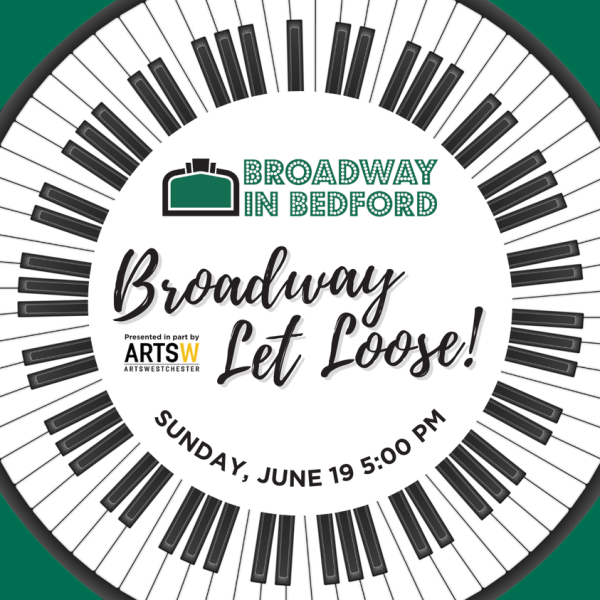 May be an image of text that says 'BROADWAY IN BEDFORD Broadway Presented ARTSW ARTSWESTCHESTER Let Loose! SUNDAY SUNDAY, JUNE 19 5:00 PM'
