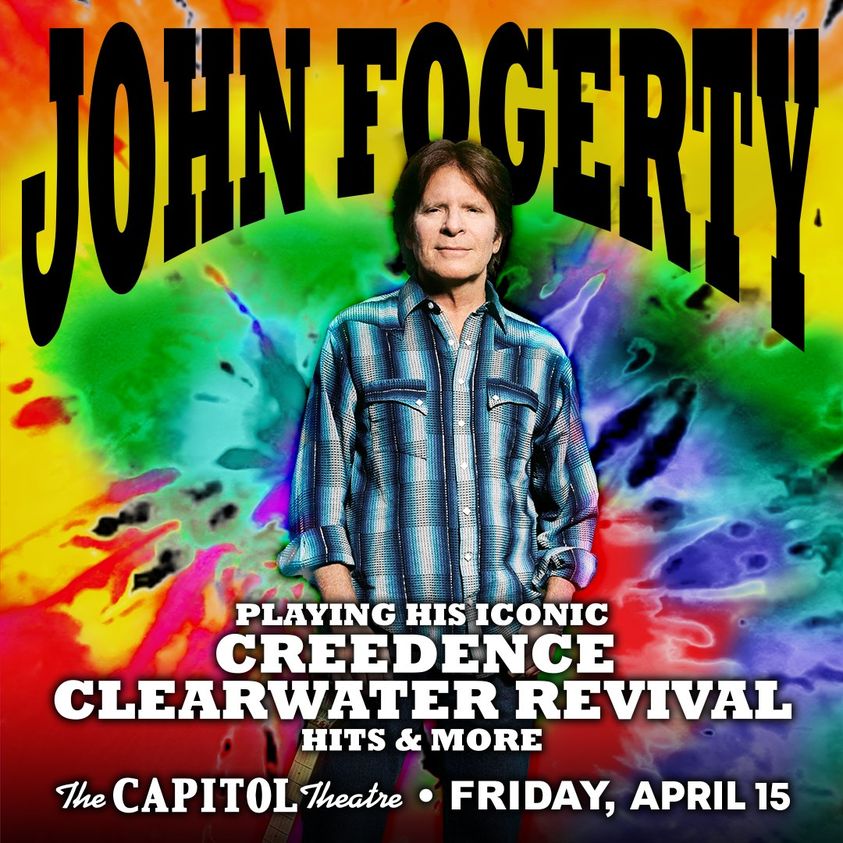 May be an image of 1 person and text that says 'JOHIN FOGERTY PLAYING HIS ICONIC CREEDENCE CLEARWATER REVIVAL HITS & MORE The CAPITOL Theatre FRIDAY, APRIL 15'