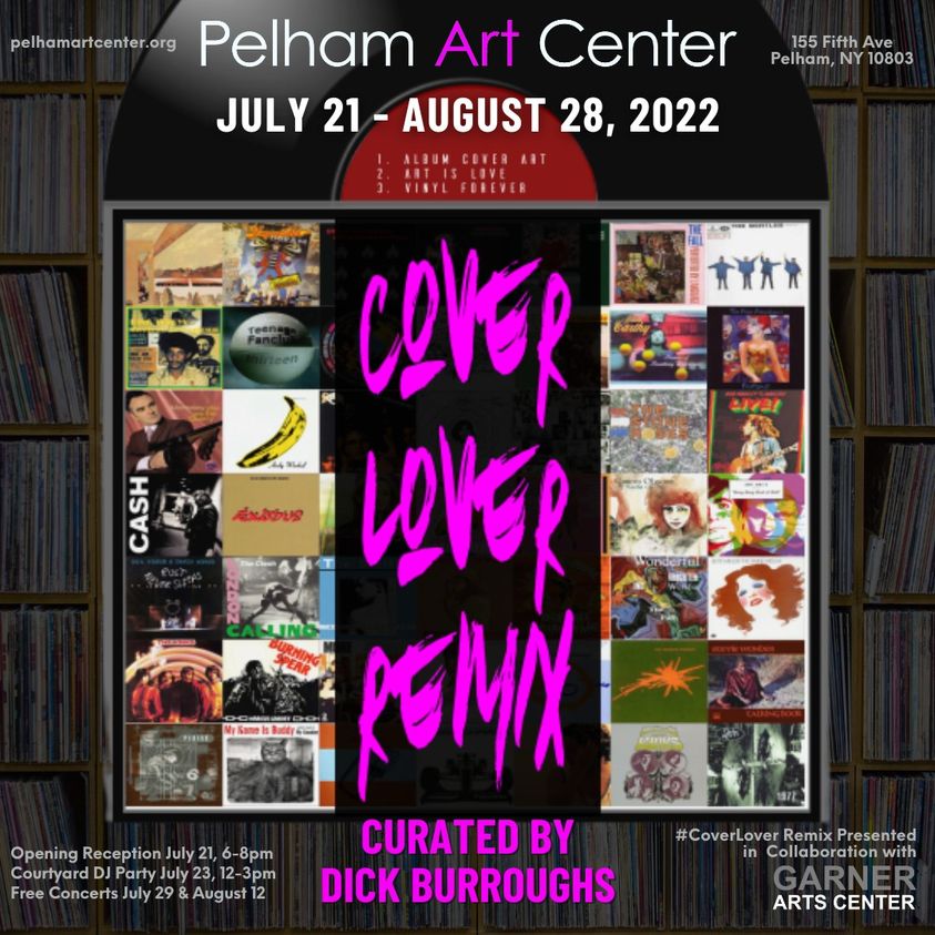 May be an image of 1 person and text that says 'pelhamartcenter.org Pelham Art Center JULY 21 AUGUST 28, 2022 155 Fifth Ave Pelham, NY 10803 CASH wonderial COVGR శసరరలs LOVER RGMIX CURATED BY DICK BURROUGHS Opening Reception 6-8pm Courtyard Party July 23, 2-3pm Free Concerts July 29 August #CoverLover Remix Presented Ûollabw GARNER ARTS CENTER'